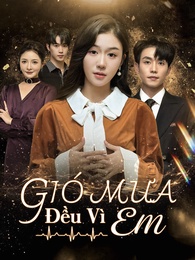 Gió Mưa Đều Vì Em