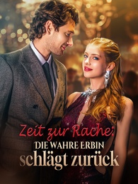 Zeit zur Rache: Die wahre Erbin schlägt zurück