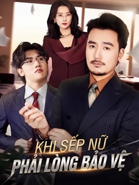 Khi Sếp Nữ Phải Lòng Bảo Vệ