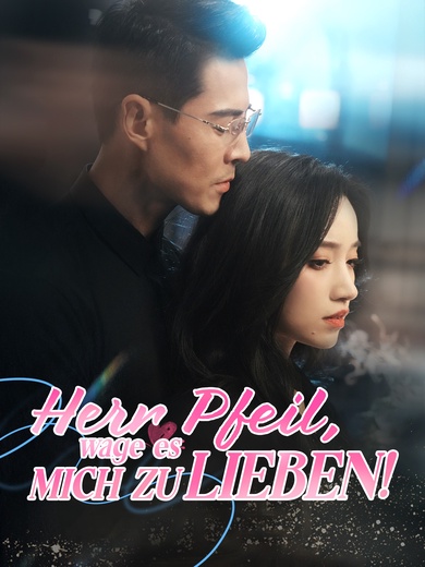 Herr Pfeil, wage es, mich zu lieben!