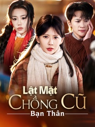 Lật Mặt Chồng Cũ Bạn Thân