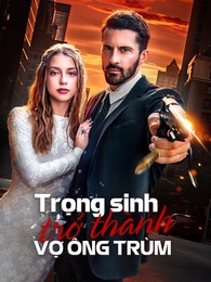Trọng Sinh Trở Thành Vợ Ông Trùm