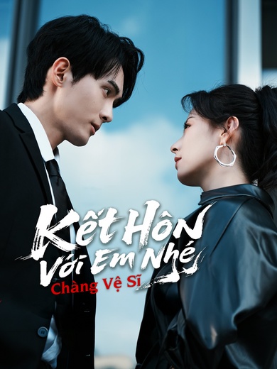 Kết Hôn Với Em Nhé Chàng Vệ Sĩ