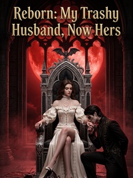 Reborn: My Trashy Husband, Now Hers