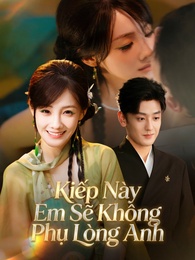 Kiếp Này Em Sẽ Không Phụ Lòng Anh