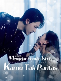 [Dubbing]Bos Mengejar Mantan Istri, Kamu Tak Pantas