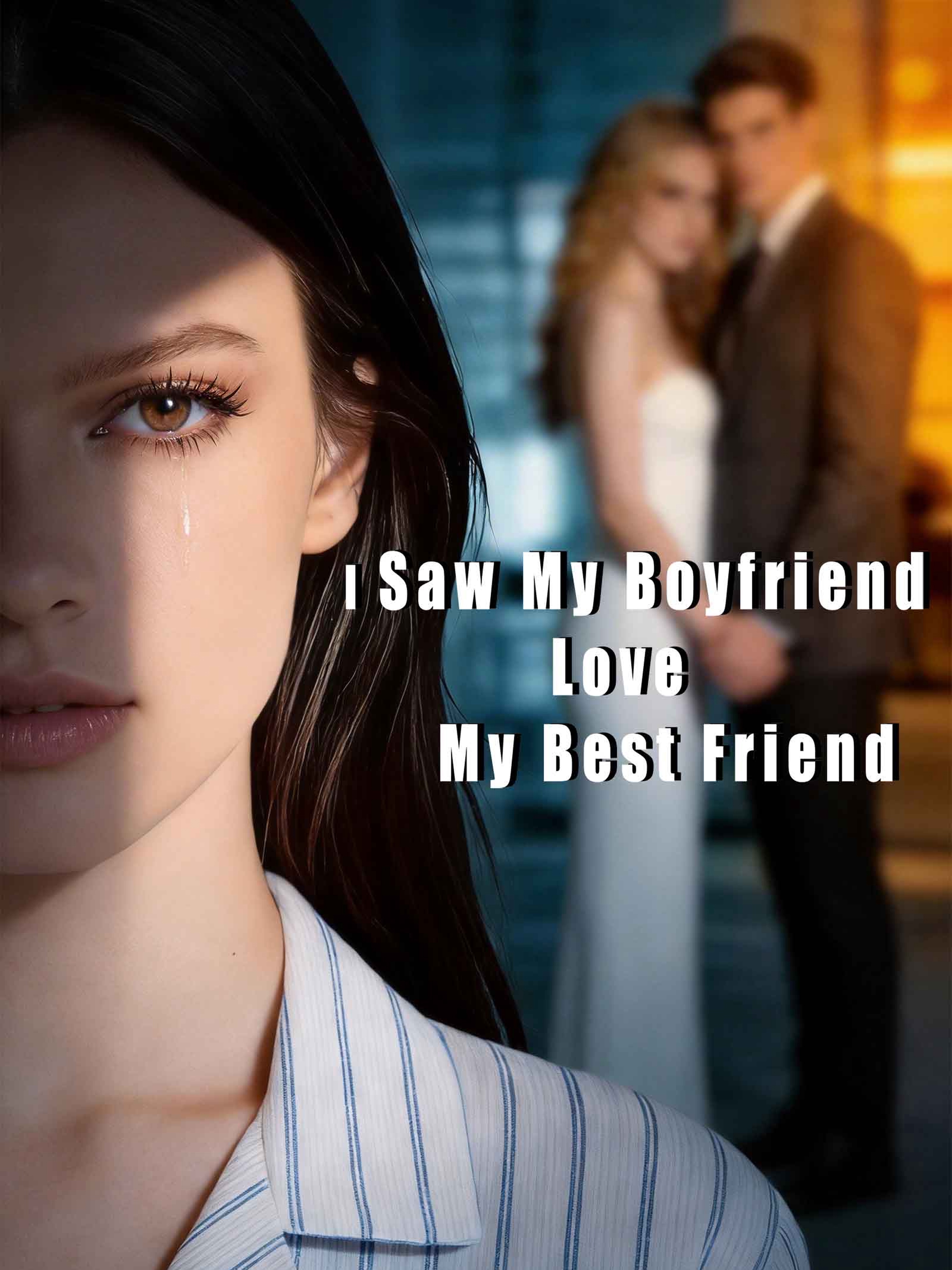 I Saw My Boyfriend Love My Best Friend