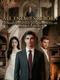 All Enemies Reborn:I’ll Make Everyone Who Wronged Me Fall Into Ruin