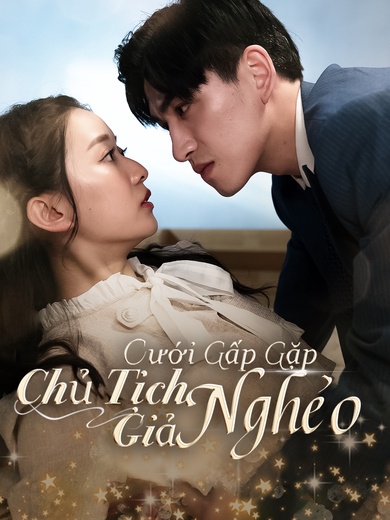 Cưới Gấp Gặp Chủ Tịch Giả Nghèo