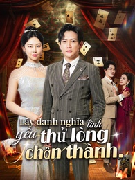  [Lồng tiếng] Lấy Danh Nghĩa Tình Yêu Thử Lòng Chân Thành