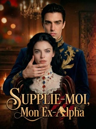 Supplie-moi, Mon Ex-Alpha