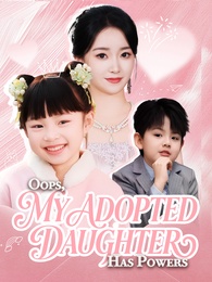 Oops, My Adopted Daughter Has Powers