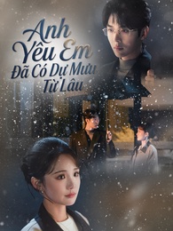 Anh Yêu Em Đã Có Dự Mưu Từ Lâu