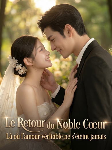 Le Retour du Noble Cœur : Là où l’amour véritable ne s’éteint jamais