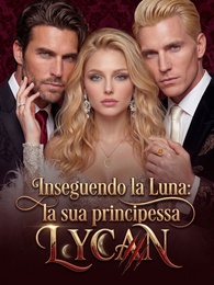 Inseguendo la Luna:  la sua principessa Lycan