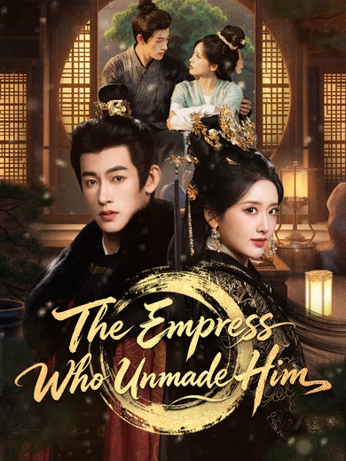 The Empress Who Unmade Him