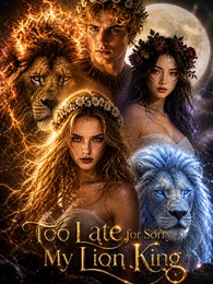 Too Late for Sorry, My Lion King