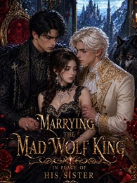 Marrying the Mad Wolf King in Place of His Sister