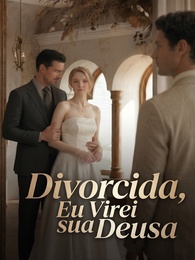 Divorciada, Eu Virei Sua Deusa