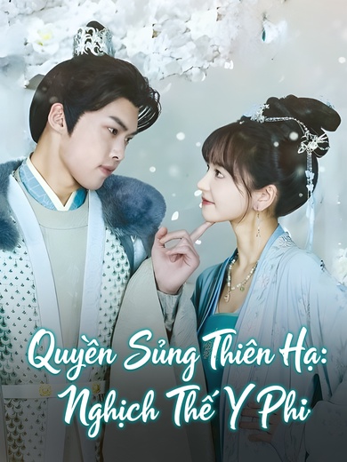 Quyền Sủng Thiên Hạ:Nghịch Thế Y Phi