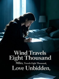 Wind Travels Eight Thousand Miles, Love Unbidden