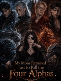 My Mom Returned Just to Kill the Four Alphas