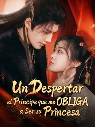 Un Despertar, el Príncipe que me Obliga a Ser su Princesa