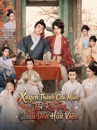 Xuyên Thành Chủ Mẫu, Tôi Ra Tay Chỉnh Đốn Hậu Viện