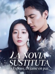 La novia sustituta: Ex esposo, déjame en paz.