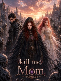 Kill me, Mom.