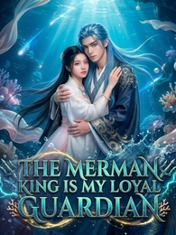 The Merman King Is My Loyal Guardian