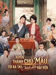 Xuyên Thành Chủ Mẫu, Tôi Ra Tay Chỉnh Đốn Hậu Viện