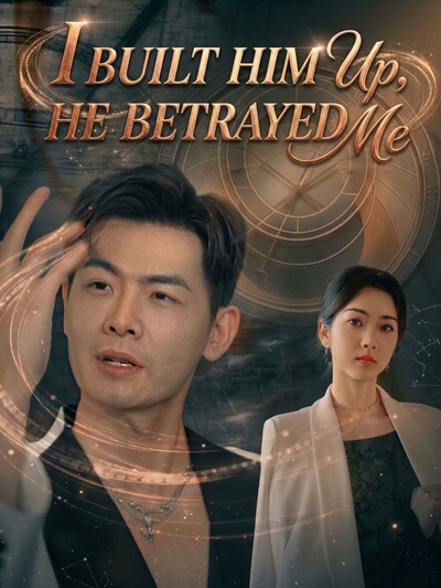 I Built Him Up, He Betrayed Me poster