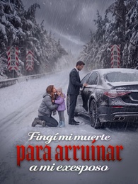 Fingí mi muerte para arruinar a mi exesposo