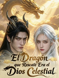 El Dragón que Rescaté Era el Dios Celestial