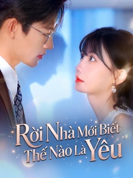 [Lồng tiếng]Rời Nhà Mới Biết Thế Nào Là Yêu