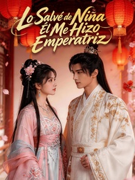 Lo Salvé de Niña  Él Me Hizo Emperatriz