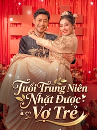 Tuổi Trung Niên Nhặt Được Vợ Trẻ