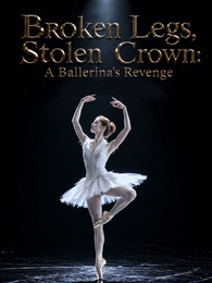 Broken Legs, Stolen Crown: A Ballerina's Revenge