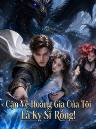 Cận Vệ Hoàng Gia Của Tôi Là Kỵ Sĩ Rồng!